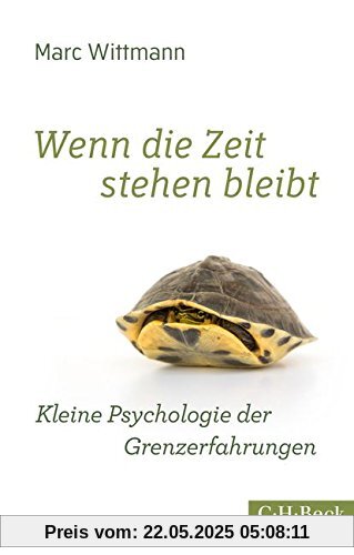 Wenn die Zeit stehen bleibt: Kleine Psychologie der Grenzerfahrungen Wenn die Zeit stehen bleibt: Kleine Psychologie der Grenzerfahrungen
