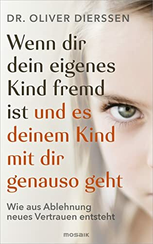 Wenn dir dein eigenes Kind fremd ist (und es deinem Kind mit dir genauso geht): Wie aus Ablehn...