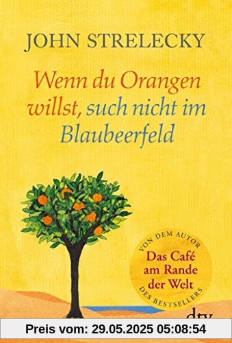 Wenn du Orangen willst, such nicht im Blaubeerfeld: Aha-Momente aus dem Café am Rande der Welt (dtv Ratgeber)