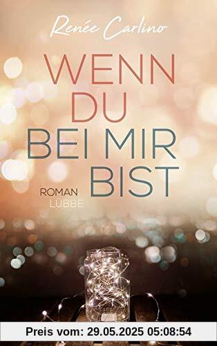 Wenn du bei mir bist: Roman Wenn du bei mir bist: Roman