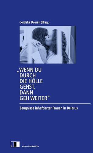 "Wenn du durch die Hölle gehst, dann geh weiter": Zeugnisse inhaftierter Frauen in Belarus