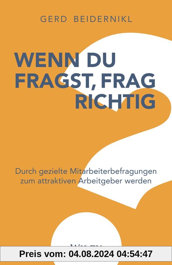 Wenn du fragst, frag richtig!: Durch gezielte Mitarbeiterbefragungen zum attraktiven Arbeitgeber werden