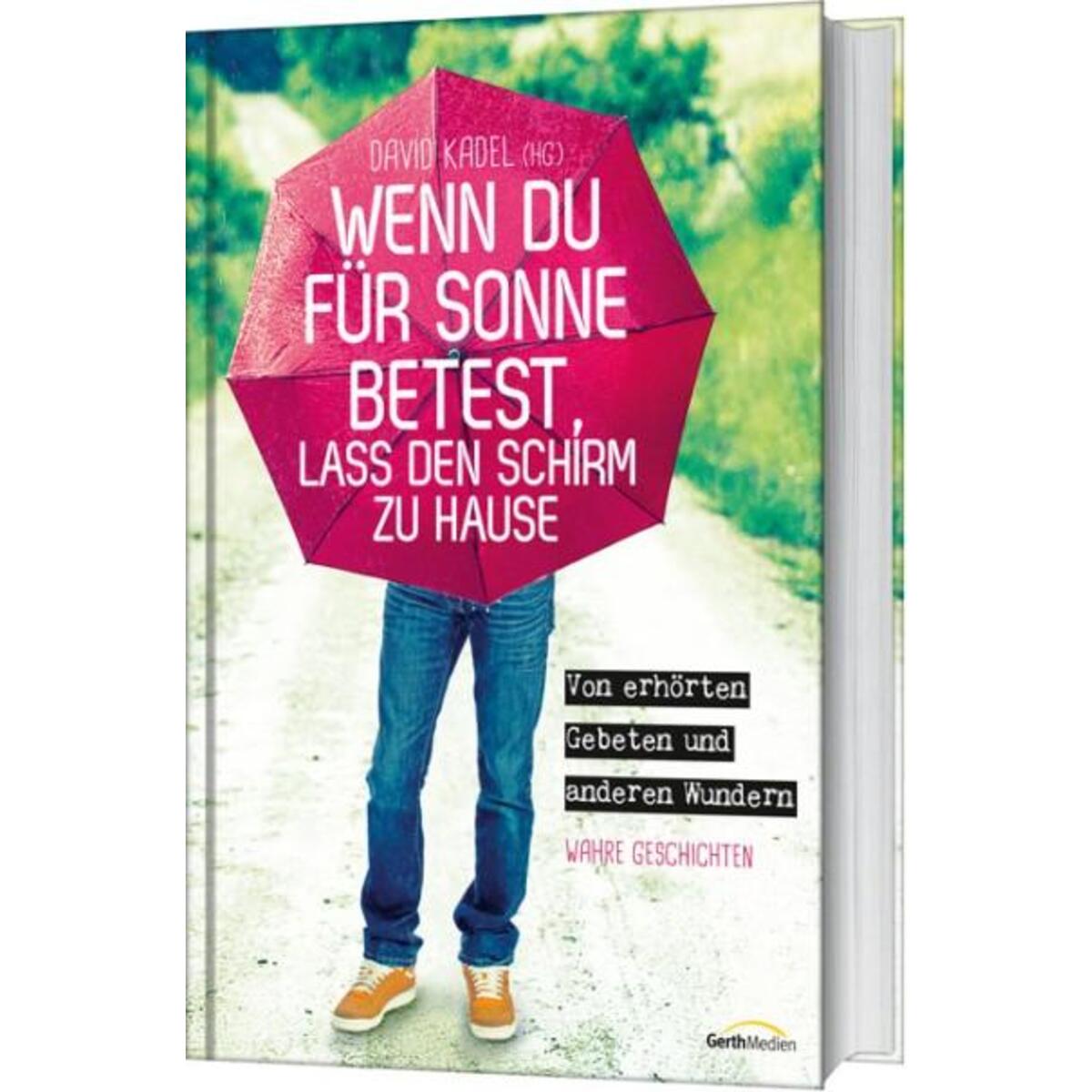 Wenn du für Sonne betest, lass den Schirm zu Hause Wenn du für Sonne betest, lass den Schirm zu Hause von Gerth Medien