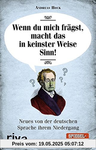 Wenn du mich frägst, macht das in keinster Weise Sinn: Neues von der deutschen Sprache ihrem Niedergang