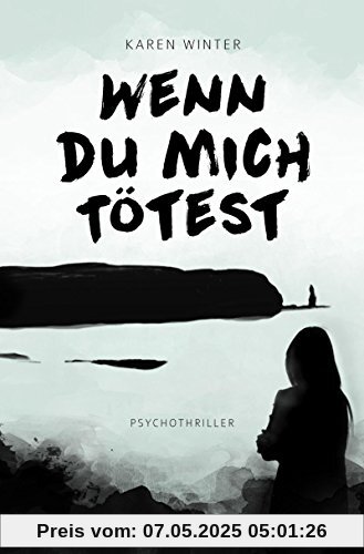 Wenn du mich tötest: Psychothriller