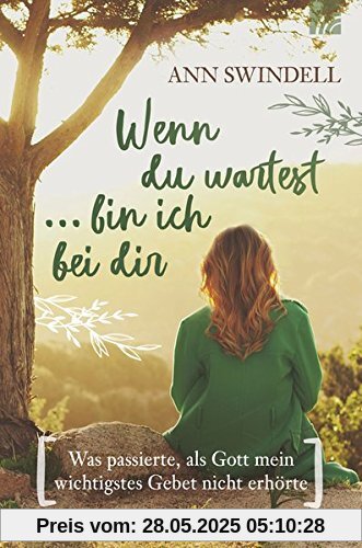 Wenn du wartest ... bin ich bei dir: Was passierte, als Gott mein wichtigstes Gebet nicht erhörte