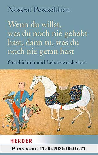Wenn du willst, was du noch nie gehabt hast, dann tu, was du noch nie getan hast: Geschichten voll Weisheit und Wärme (HERDER spektrum)