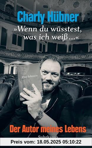»Wenn du wüsstest, was ich weiß ...«: Der Autor meines Lebens | Eine Wiederbegegnung mit Uwe Johnson, dem »Erzähler der beiden Deutschland«