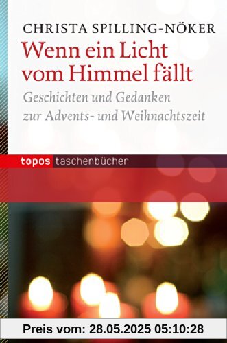 Wenn ein Licht vom Himmel fällt: Geschichten und Gedanken zur Advents- und Weihnachtszeit