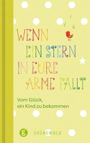 Wenn ein Stern in eure Arme fällt: Vom Glück ein Kind zu bekommen Wenn ein Stern in eure Arme fällt: Vom Glück ein Kind zu bekommen