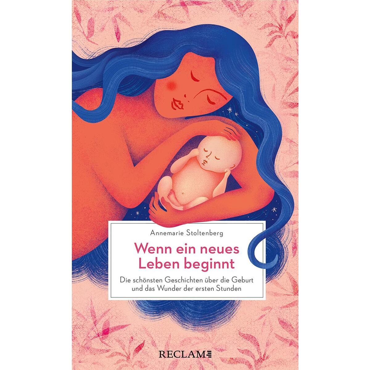 Wenn ein neues Leben beginnt. Die schönsten Geschichten über die Geburt und das ... Wenn ein neues Leben beginnt. Die schönsten Geschichten über die Geburt und das ... von Reclam Philipp Jun.
