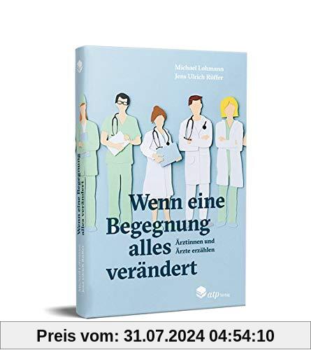 Wenn eine Begegnung alles verändert: Ärztinnen und Ärzte erzählen