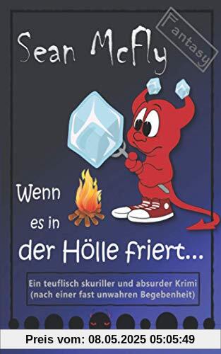 Wenn es in der Hölle friert...: Ein teuflischer Krimi (Die teuflisch skurrile Krimiserie)