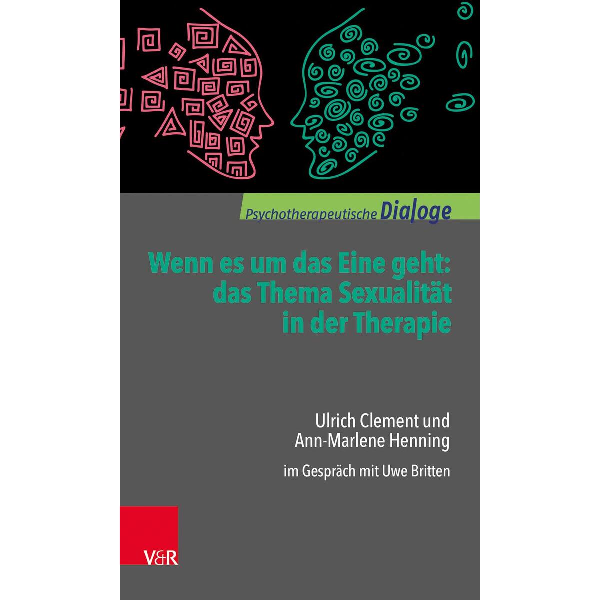 Wenn es um das Eine geht: das Thema Sexualität in der Therapie Wenn es um das Eine geht: das Thema Sexualität in der Therapie von Vandenhoeck + Ruprecht