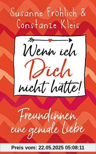 Wenn ich Dich nicht hätte! Freundinnen, eine geniale Liebe