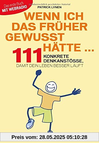 Wenn ich das früher gewusst hätte ...: 111 konkrete Denkanstöße, damit dein Leben besser läuft Wenn ich das früher gewusst hätte ...: 111 konkrete Denkanstöße, damit dein Leben besser läuft