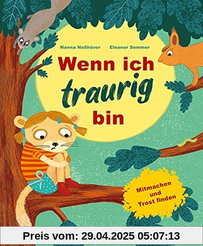 Wenn ich traurig bin: Wenn ich traurig bin | Bilderbuch für Kinder ab 3 zum Mitmachen und Trostfinden