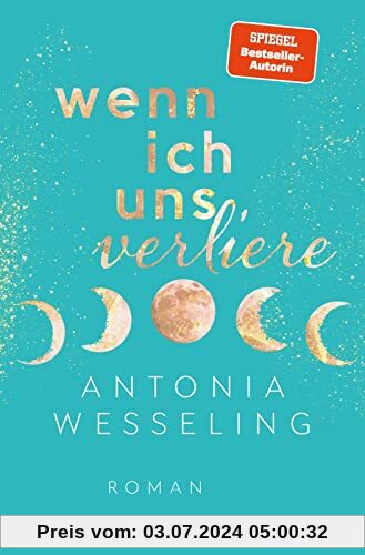 Wenn ich uns verliere: Roman | Bestsellerautorin Antonia Wesseling erzählt die berührendste Liebesgeschichte des Sommers