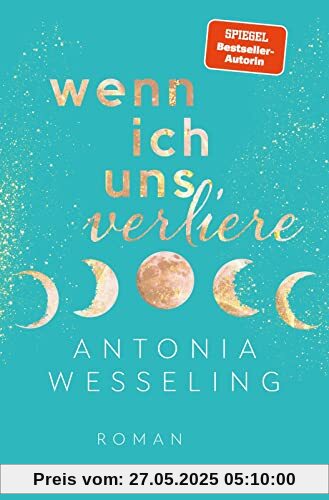 Wenn ich uns verliere: Roman | Bestsellerautorin Antonia Wesseling erzählt die berührendste Liebesgeschichte des Sommers