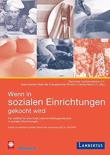 Wenn in sozialen Einrichtungen gekocht wird: Leitlinie für eine gute Lebensmittelhygienepraxis in sozialen Einrichtungen - erstellt und anerkannt ... ... Werk der Evangelischen Kirche in Deutschland