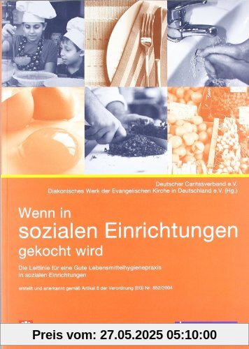 Wenn in sozialen Einrichtungen gekocht wird: Leitlinie für eine gute Lebensmittelhygienepraxis in sozialen Einrichtungen - erstellt und anerkannt ... (EG) über Lebensmittelhygiene Nr. 852/2004