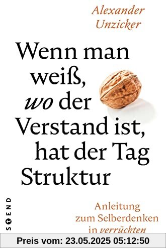 Wenn man weiß, wo der Verstand ist, hat der Tag Struktur: Anleitung zum Selberdenken in verrückten Zeiten