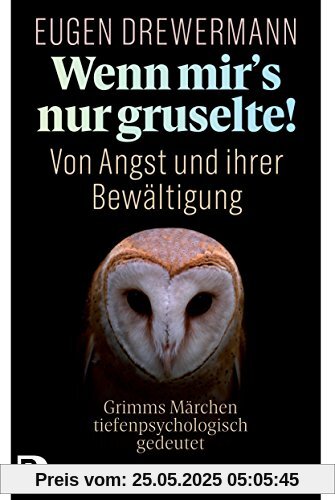Wenn mir's nur gruselte! Von Angst und ihrer Bewältigung: Grimms Märchen tiefenpsychologisch gedeutet