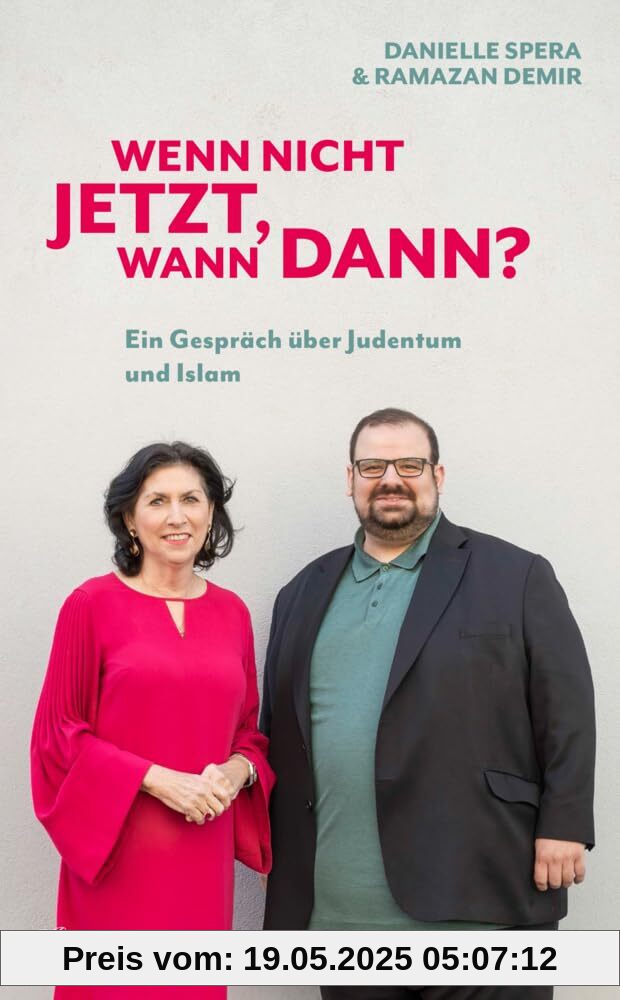 Wenn nicht jetzt, wann dann?: Ein Gespräch über Judentum und Islam Wenn nicht jetzt, wann dann?: Ein Gespräch über Judentum und Islam