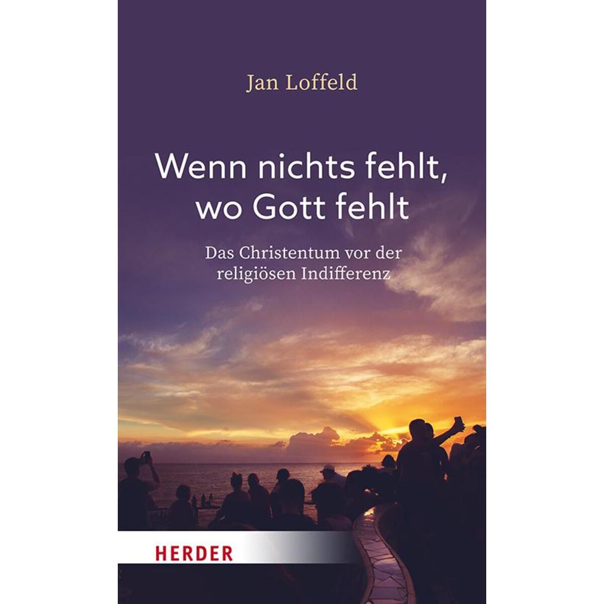 Wenn nichts fehlt, wo Gott fehlt von Herder Verlag GmbH