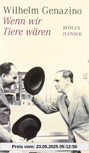 Wenn wir Tiere wären: Roman