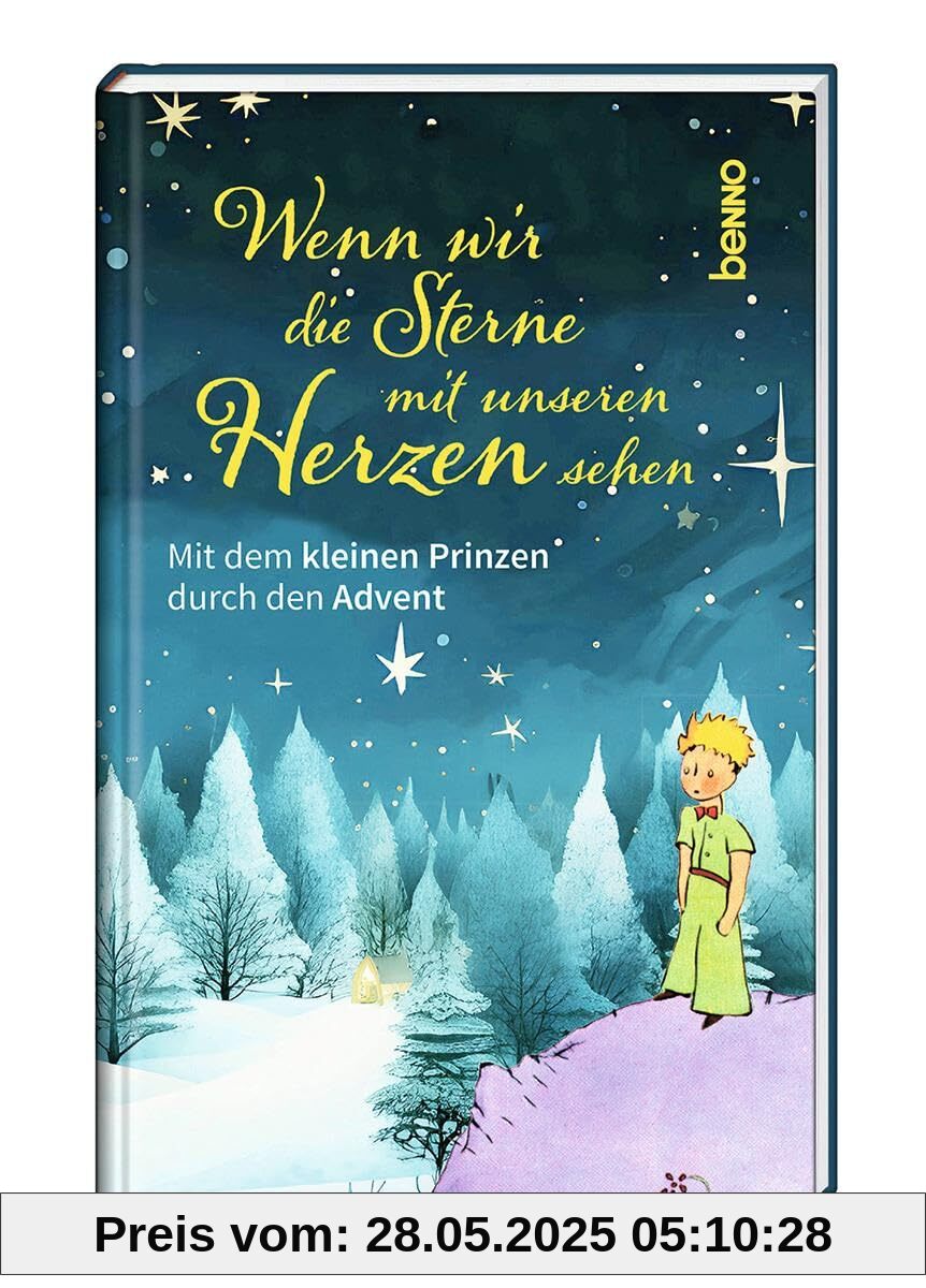 Wenn wir die Sterne mit unseren Herzen sehen: Mit dem kleinen Prinzen durch den Advent Wenn wir die Sterne mit unseren Herzen sehen: Mit dem kleinen Prinzen durch den Advent