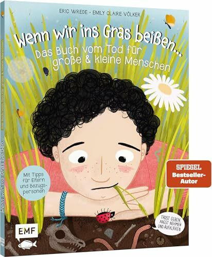 Wenn wir ins Gras beißen - Das Buch vom Tod für große und kleine Menschen: Trost geben, Angst ...