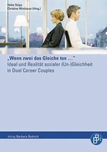 "Wenn zwei das Gleiche tun...": Ideal und Realität sozialer (Un)Gleichheit in Dual Career Couples von BUDRICH