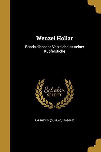 Wenzel Hollar: Beschreibendes Verzeichniss seiner Kupferstiche von Wentworth Press