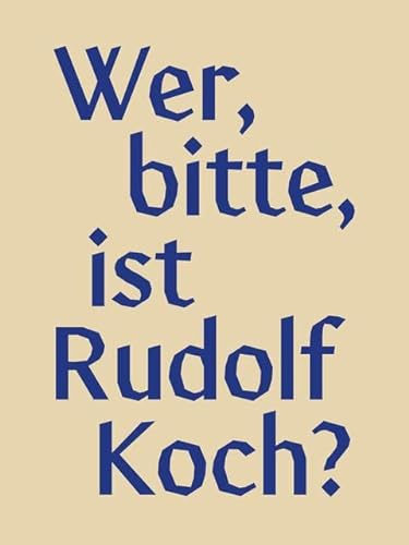 Wer, bitte, ist Rudolf Koch?: Aus der Arbeit am Klingspor Museum zu Leben und Werk des Offenbacher Künstlers von VDG