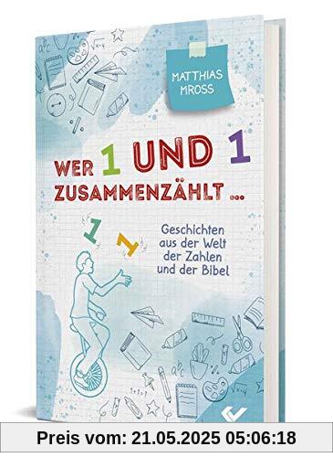 Wer 1 und 1 zusammenzählt: Geschichten aus der Welt der Zahlen und der Bibel