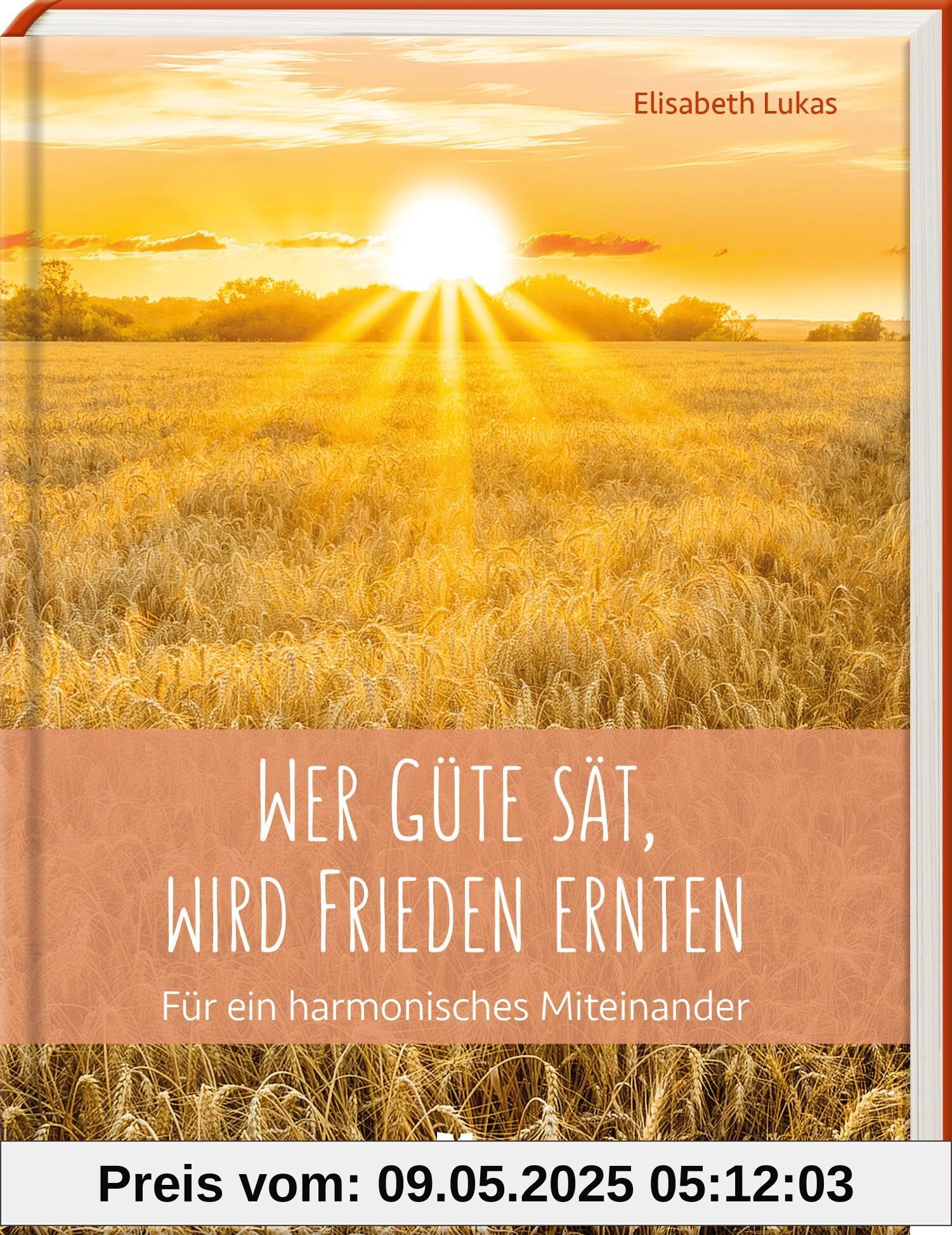 Wer Güte sät, wird Frieden ernten: Für ein harmonisches Miteinander (Edition Elisabeth Lukas)