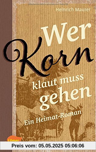 Wer Korn klaut muss gehen: Ein Heimat-Roman