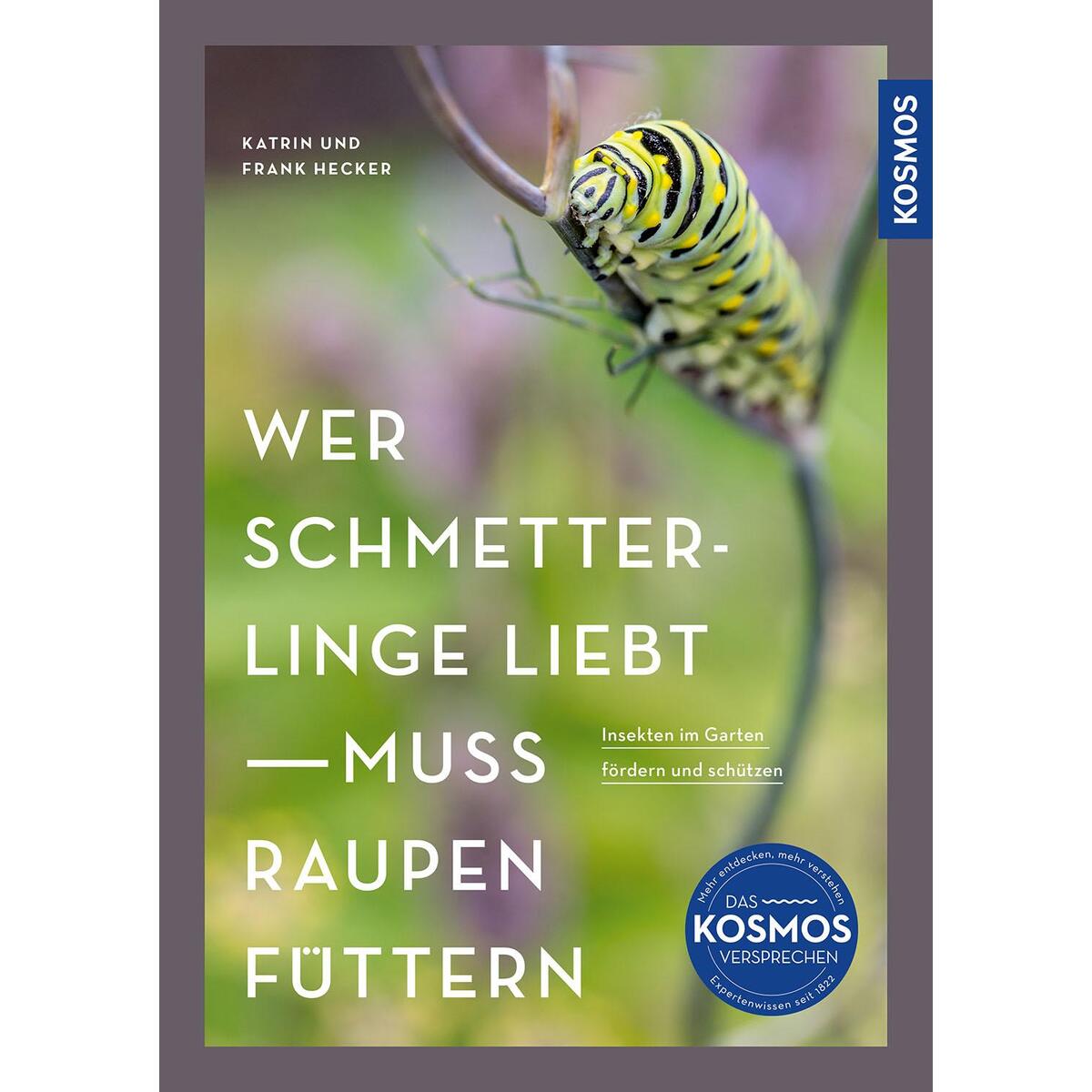 Wer Schmetterlinge liebt, muss Raupen füttern Wer Schmetterlinge liebt, muss Raupen füttern von Franckh-Kosmos