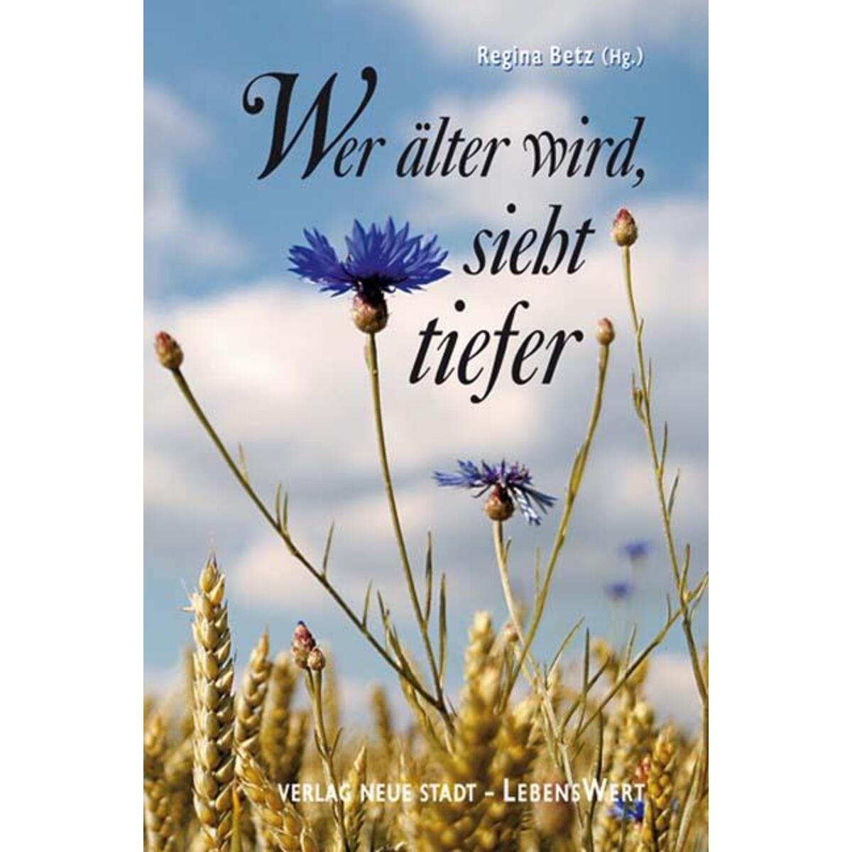 Wer älter wird, sieht tiefer von Verlag Neue Stadt