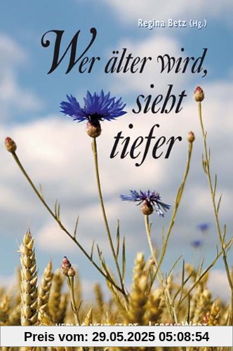 Wer älter wird, sieht tiefer. Großdruck: Ein Lesebuch Wer älter wird, sieht tiefer. Großdruck: Ein Lesebuch