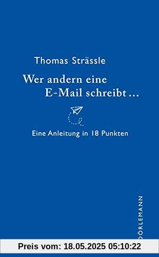 Wer anderen eine E-Mail schreibt: Eine Anleitung in 18 Punkten