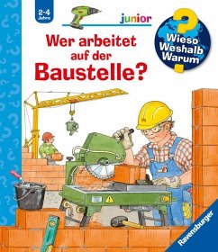 Wer arbeitet auf der Baustelle? / Wieso? Weshalb? Warum? Junior Bd.55 von Ravensburger Verlag