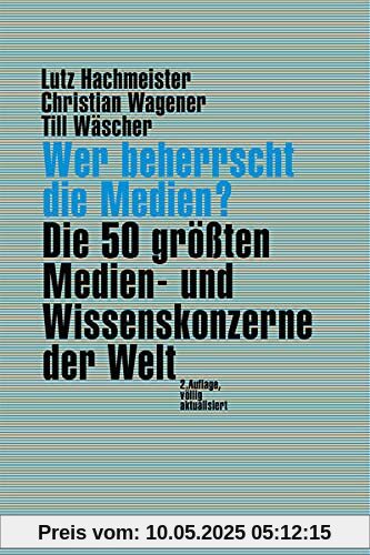 Wer beherrscht die Medien?: Die 50 größten Medien- und Wissenskonzerne der Welt