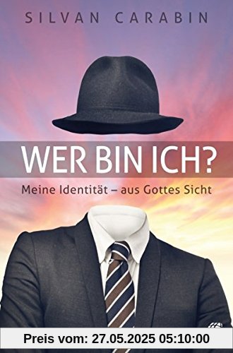 Wer bin ich?: Meine Identität - aus Gottes Sicht