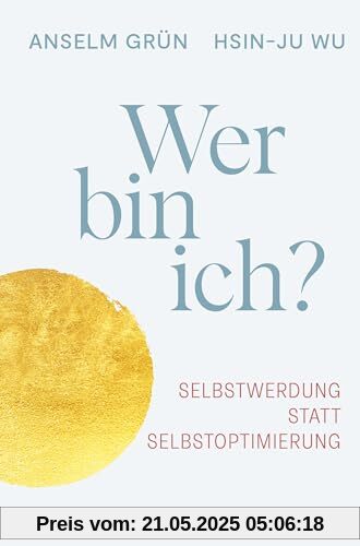 Wer bin ich?: Selbstwerdung statt Selbstoptimierung: Selbstwerdung statt Selbstoptimierung. Sinnfindung und Selfcare - konkrete Lebenshilfe mit spirituellem Hintergrund