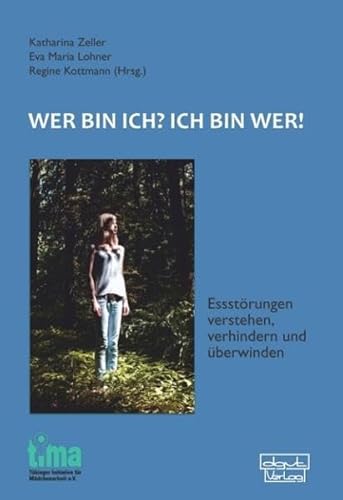 Wer bin ich? - Ich bin wer!: Essstörungen verstehen, verhindern und überwinden von dgvt-Verlag