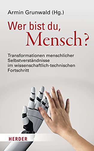 Wer bist du, Mensch?: Transformationen menschlicher Selbstverständnisse im wissenschaftlich-technischen Fortschritt von Herder Verlag GmbH