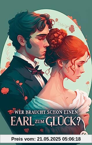 Wer braucht schon einen Earl zum Glück?: Eine zauberhafte Regency-Romcom zum Verlieben