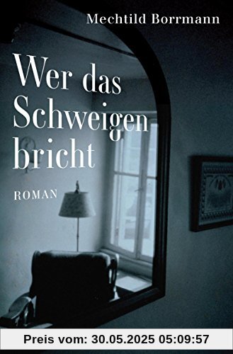 Wer das Schweigen bricht: Roman